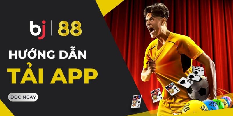 Hướng dẫn các bước tải app Bj88 đơn giản nhất hiện nay