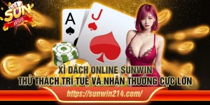 Xì dách online Sunwin – Thử thách trí tuệ và nhận thưởng cực lớn