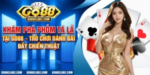 Khám phá phỏm tá lả tại Go88 – Trò chơi đánh bài đầy chiến thuật