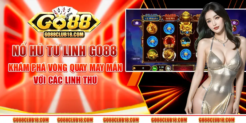 Nổ hũ tứ linh Go88: Khám phá vòng quay may mắn với các linh thú