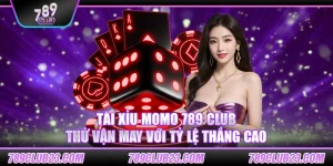 Tài xỉu MoMo 789 Club – Thử vận may với tỷ lệ thắng cao