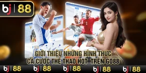 Giới Thiệu Những Hình Thức Cá Cược Thể Thao Hot Trên Go88